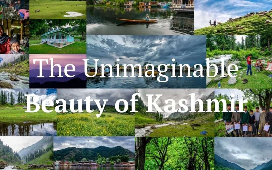 The Unimaginable Beauty of Kashmir