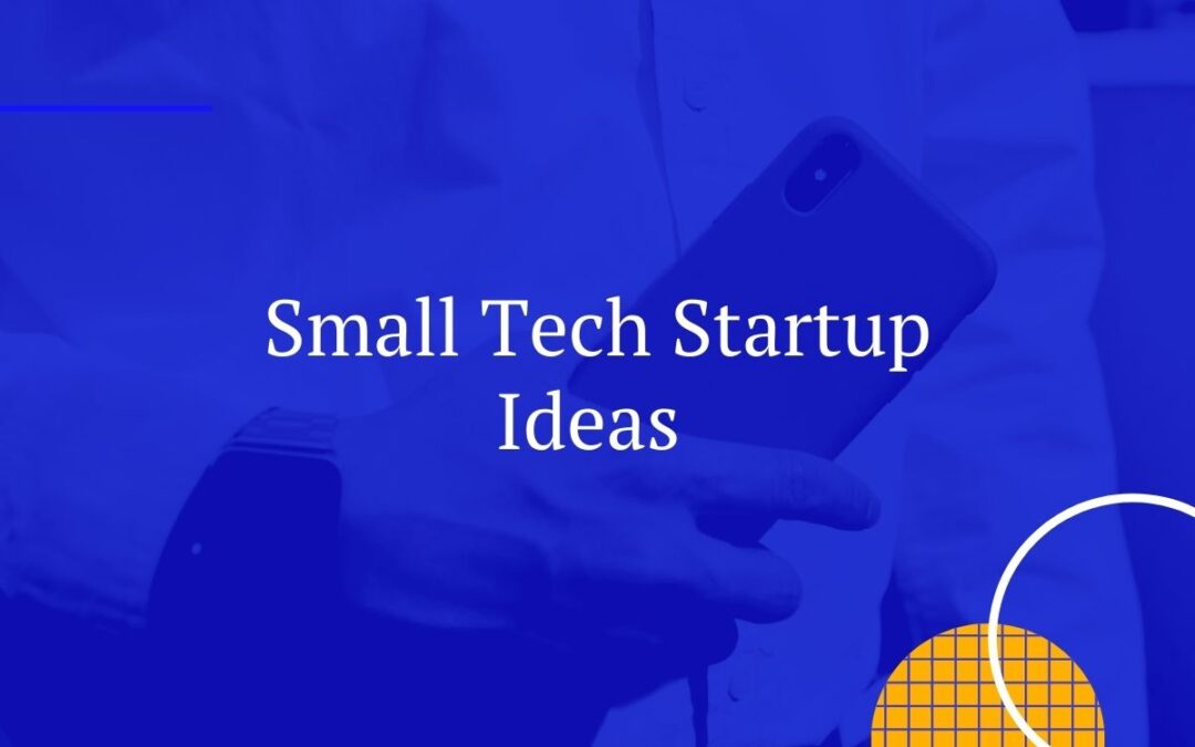 Small Tech Startup Ideas