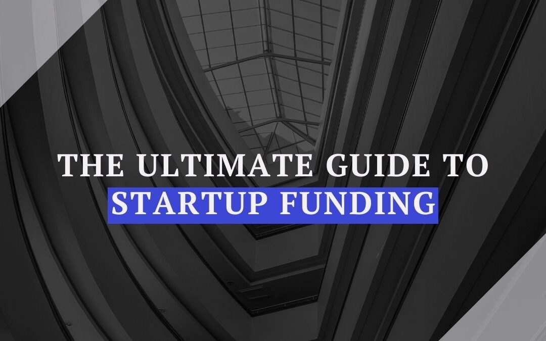 The Ultimate Guide to Startup Funding