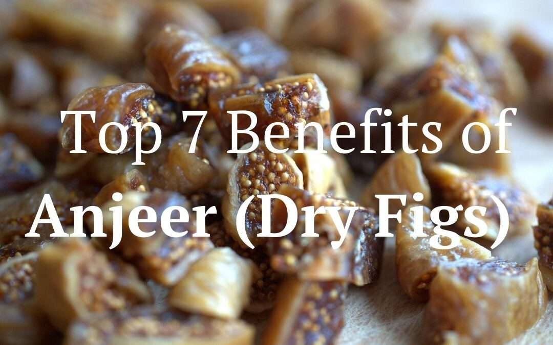 7 Anjeer Benefits that Make it a Must-Have Dry Fruit
