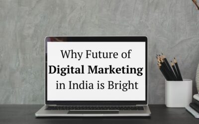 11 Reasons Why Future Of Digital Marketing In India Is Bright