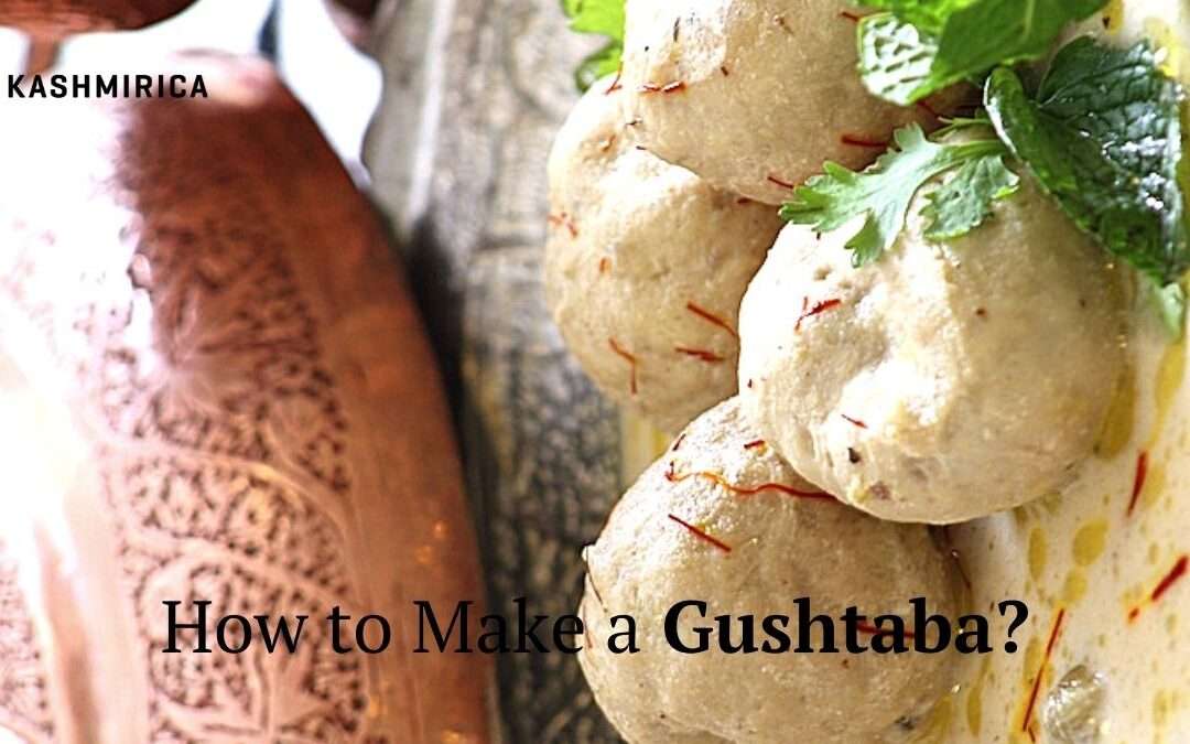 The Kashmiri Gushtaba: How to Cook at Home?