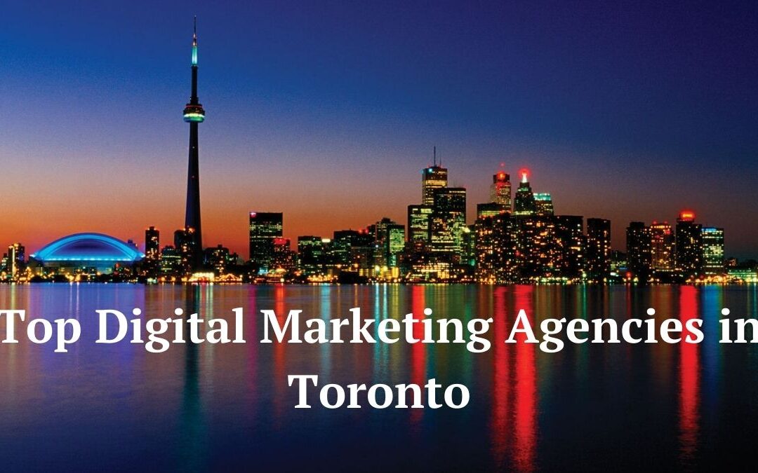 Top 9 Digital Marketing Agencies in Toronto