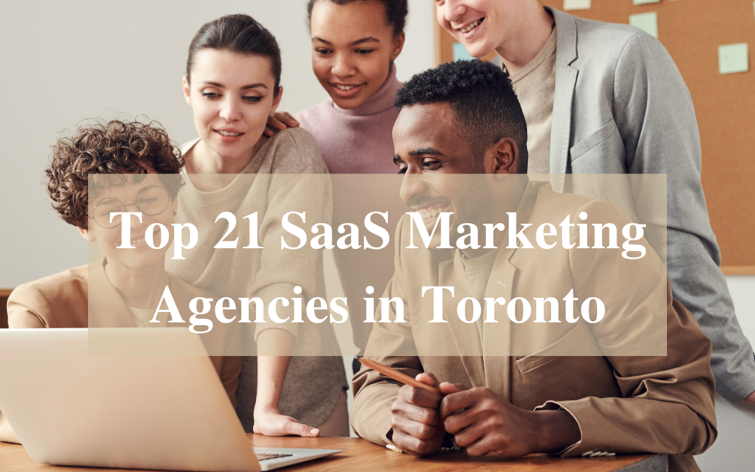 Top 21 SaaS Marketing Agencies in Toronto