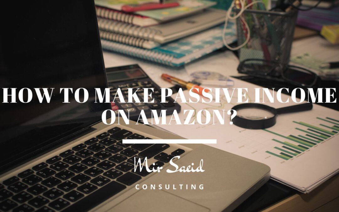 How to Make Passive Income on Amazon?