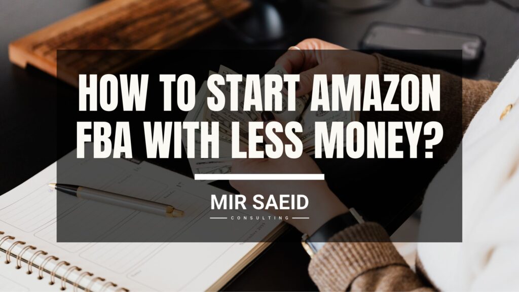 How To Start Amazon FBA Business With Little Money? • Mir Saeid