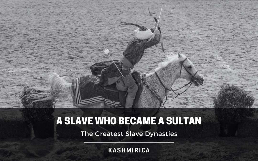 A Slave Who Became a Sultan: The Greatest Slave Dynasties