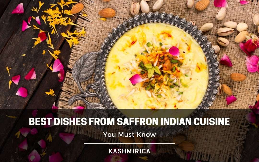 Explore 10 must-try Indian dishes made with premium Kashmiri saffron