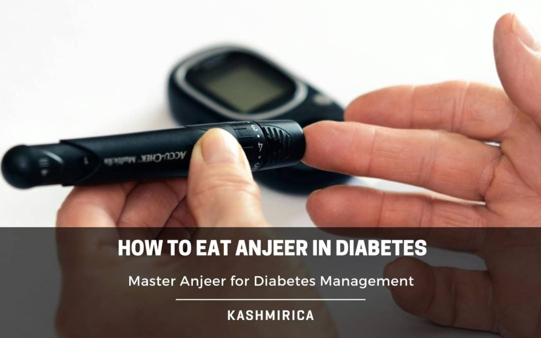 How to Eat Anjeer in Diabetes: Master Anjeer for Diabetes Management