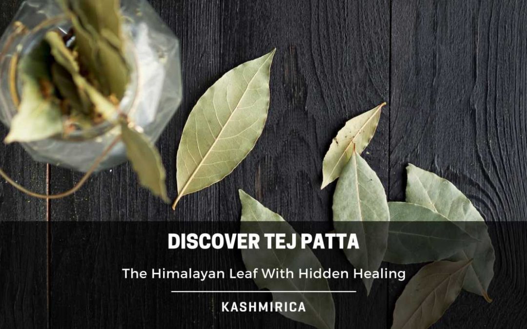 Discover Tej Patta: The Himalayan Leaf with Hidden Healing