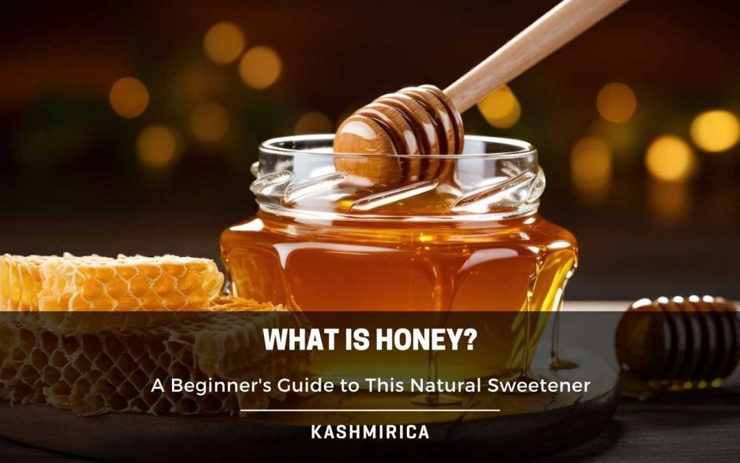 What is Honey? A Beginner’s Guide to This Natural Sweetener