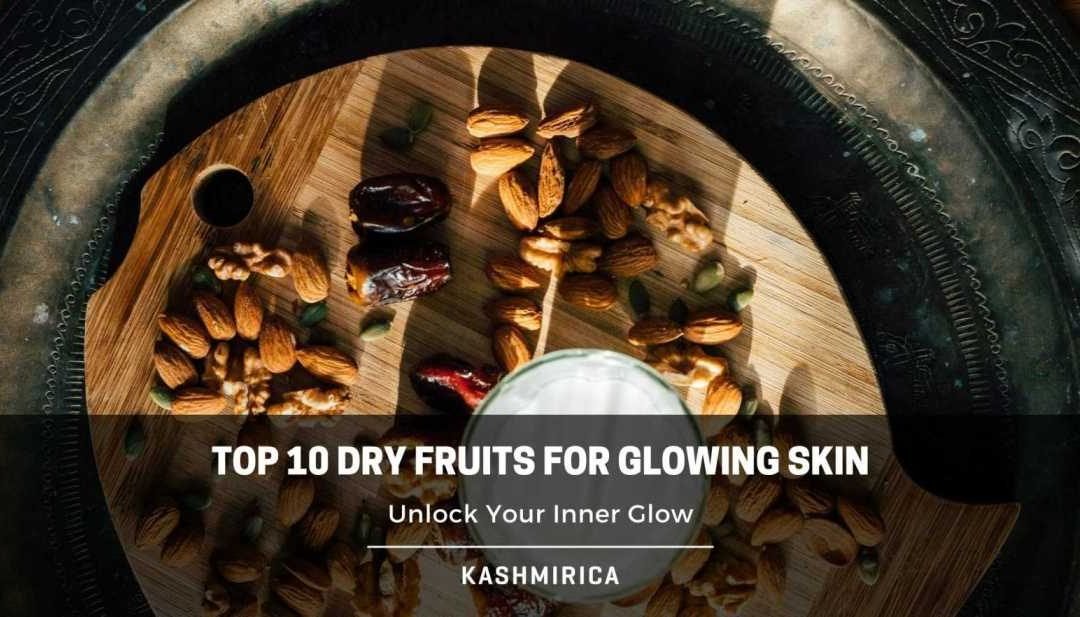 Top 10 Dry Fruits for Glowing Skin: Unlock Your Inner Glow