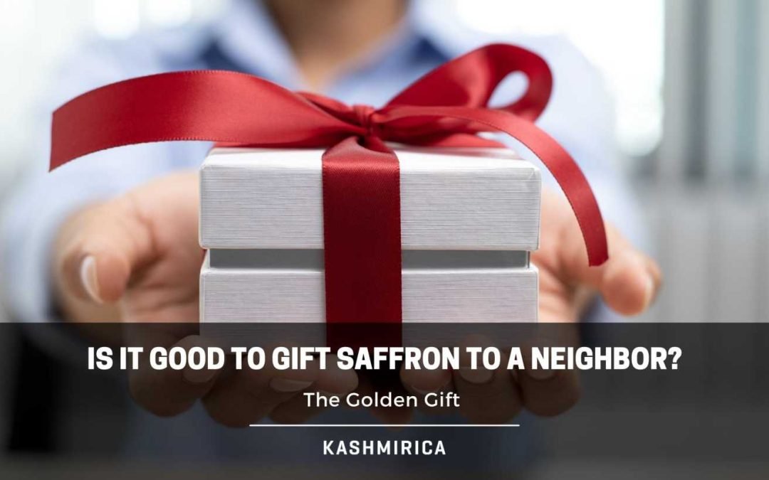 Is It Good To Gift Saffron To A Neighbor?